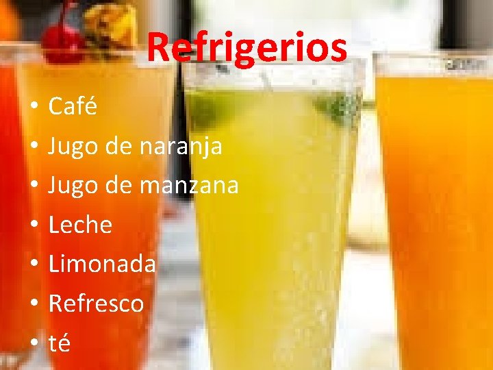 Refrigerios • • Café Jugo de naranja Jugo de manzana Leche Limonada Refresco té