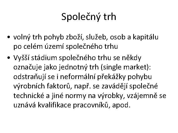 Společný trh • volný trh pohyb zboží, služeb, osob a kapitálu po celém území