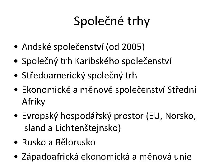 Společné trhy • • Andské společenství (od 2005) Společný trh Karibského společenství Středoamerický společný