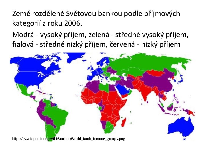 Země rozdělené Světovou bankou podle příjmových kategorií z roku 2006. Modrá - vysoký příjem,