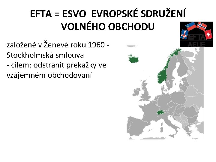 EFTA = ESVO EVROPSKÉ SDRUŽENÍ VOLNÉHO OBCHODU založené v Ženevě roku 1960 - Stockholmská