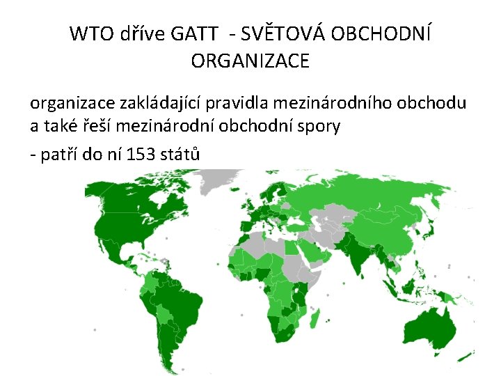 WTO dříve GATT - SVĚTOVÁ OBCHODNÍ ORGANIZACE organizace zakládající pravidla mezinárodního obchodu a také
