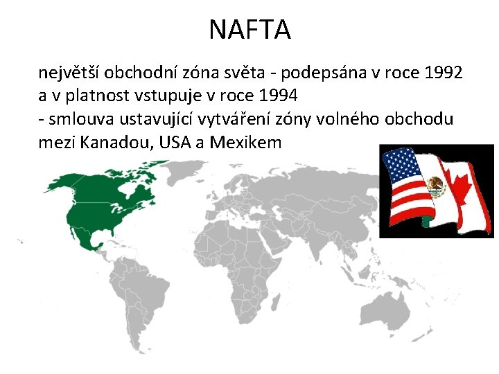 NAFTA největší obchodní zóna světa - podepsána v roce 1992 a v platnost vstupuje