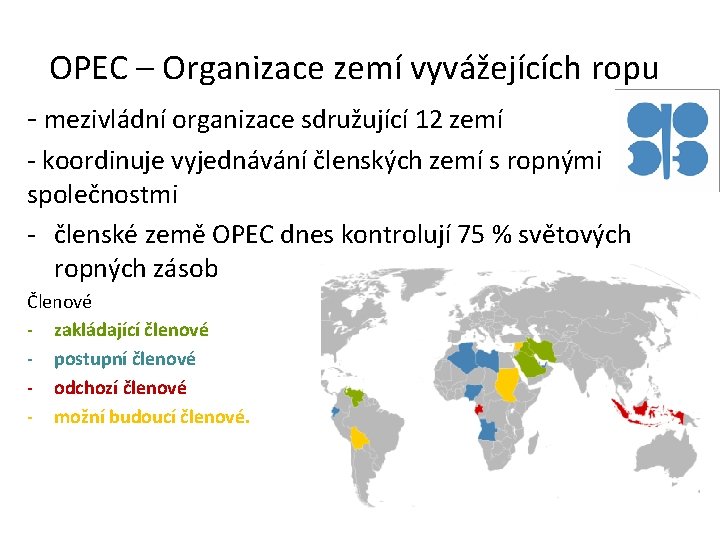 OPEC – Organizace zemí vyvážejících ropu - mezivládní organizace sdružující 12 zemí - koordinuje