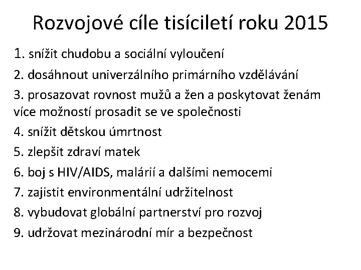 Rozvojové cíle tisíciletí roku 2015 1. snížit chudobu a sociální vyloučení 2. dosáhnout univerzálního