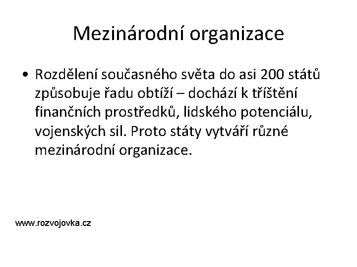 Mezinárodní organizace • Rozdělení současného světa do asi 200 států způsobuje řadu obtíží –