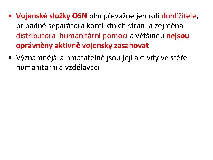  • Vojenské složky OSN plní převážně jen roli dohlížitele, případně separátora konfliktních stran,