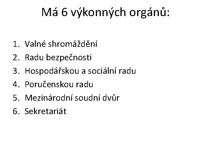 Má 6 výkonných orgánů: 1. 2. 3. 4. 5. 6. Valné shromáždění Radu bezpečnosti