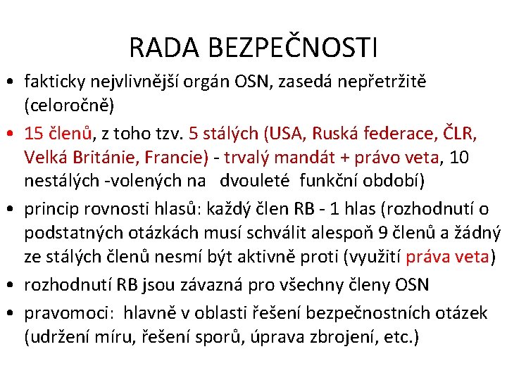 RADA BEZPEČNOSTI • fakticky nejvlivnější orgán OSN, zasedá nepřetržitě (celoročně) • 15 členů, z