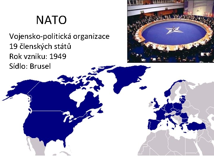 NATO Vojensko-politická organizace 19 členských států Rok vzniku: 1949 Sídlo: Brusel 