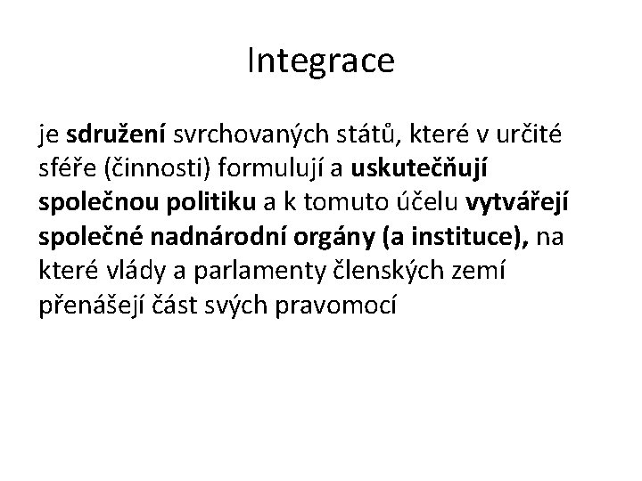 Integrace je sdružení svrchovaných států, které v určité sféře (činnosti) formulují a uskutečňují společnou