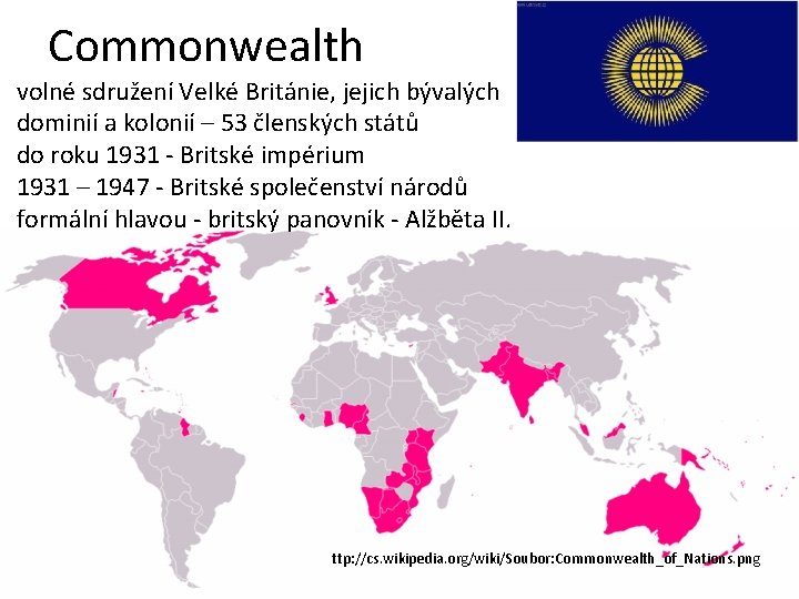 Commonwealth volné sdružení Velké Británie, jejich bývalých dominií a kolonií – 53 členských států