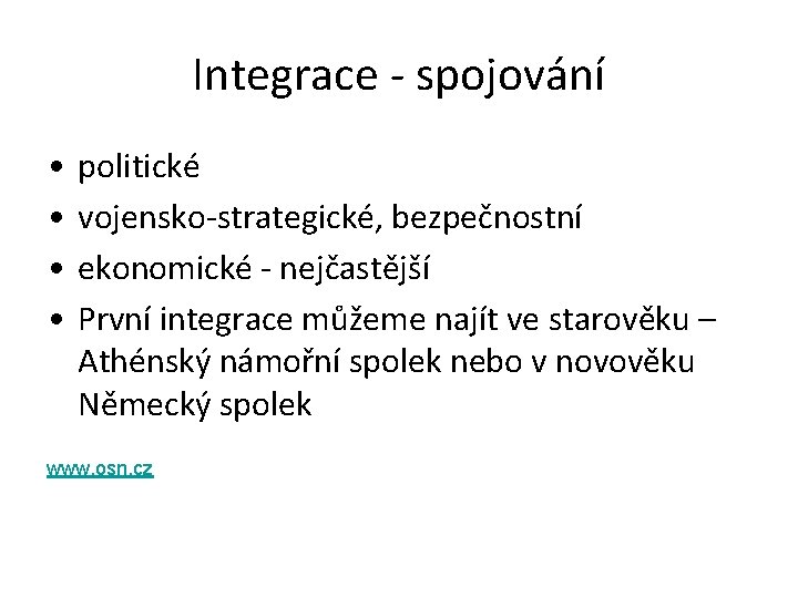 Integrace - spojování • • politické vojensko-strategické, bezpečnostní ekonomické - nejčastější První integrace můžeme