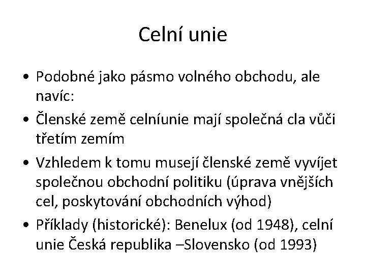 Celní unie • Podobné jako pásmo volného obchodu, ale navíc: • Členské země celníunie
