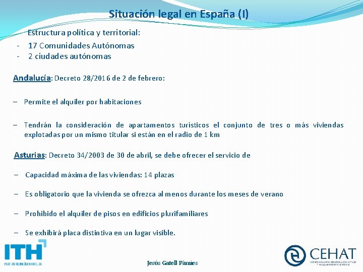 Situación legal en España (I) Estructura política y territorial: - 17 Comunidades Autónomas -
