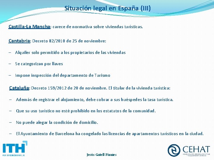 Situación legal en España (III) Castilla-La Mancha: carece de normativa sobre viviendas turísticas. Cantabria: