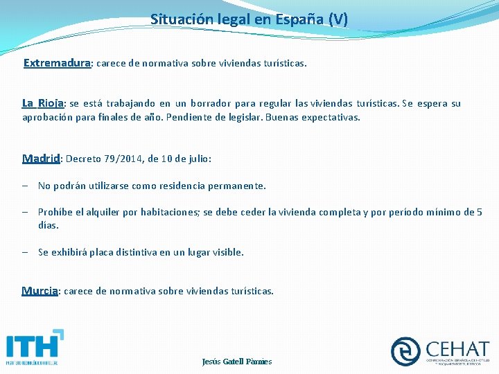 Situación legal en España (V) Extremadura: carece de normativa sobre viviendas turísticas. La Rioja: