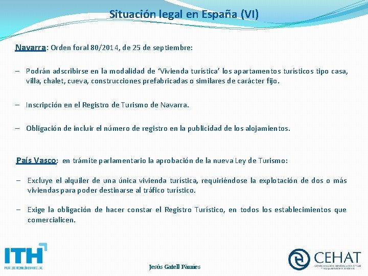 Situación legal en España (VI) Navarra: Orden foral 80/2014, de 25 de septiembre: –