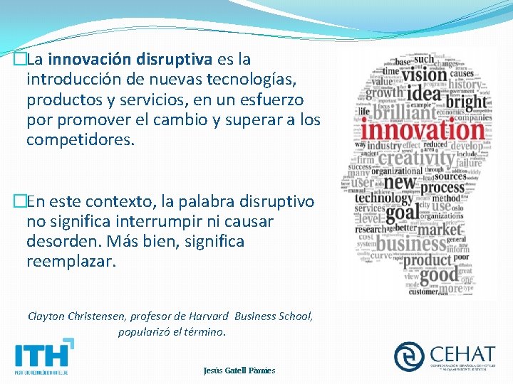 �La innovación disruptiva es la introducción de nuevas tecnologías, productos y servicios, en un