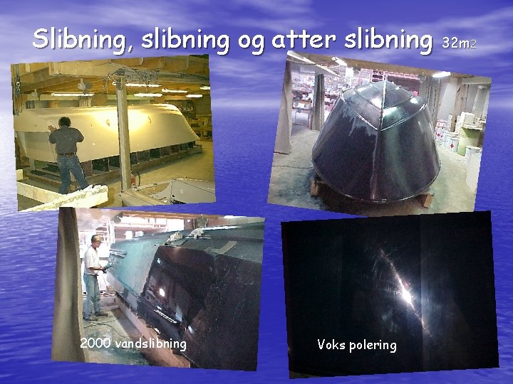 Slibning, slibning og atter slibning 32 m 2 2000 vandslibning Voks polering 