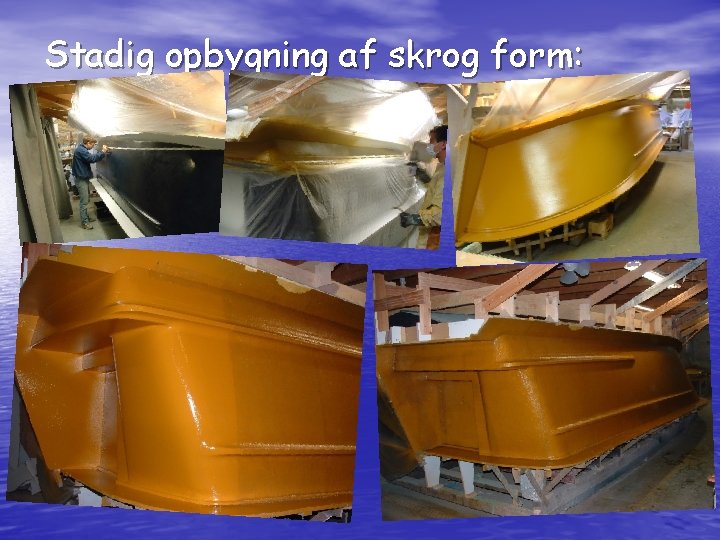 Stadig opbygning af skrog form: 