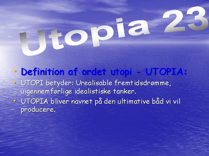  • Definition af ordet utopi - UTOPIA: • UTOPI betyder: Urealisable fremtidsdrømme, •