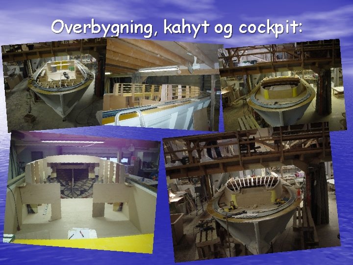 Overbygning, kahyt og cockpit: 