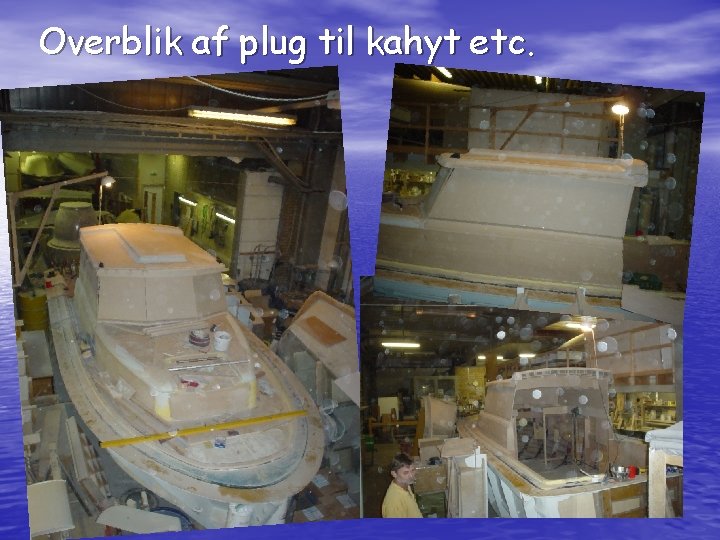 Overblik af plug til kahyt etc. 