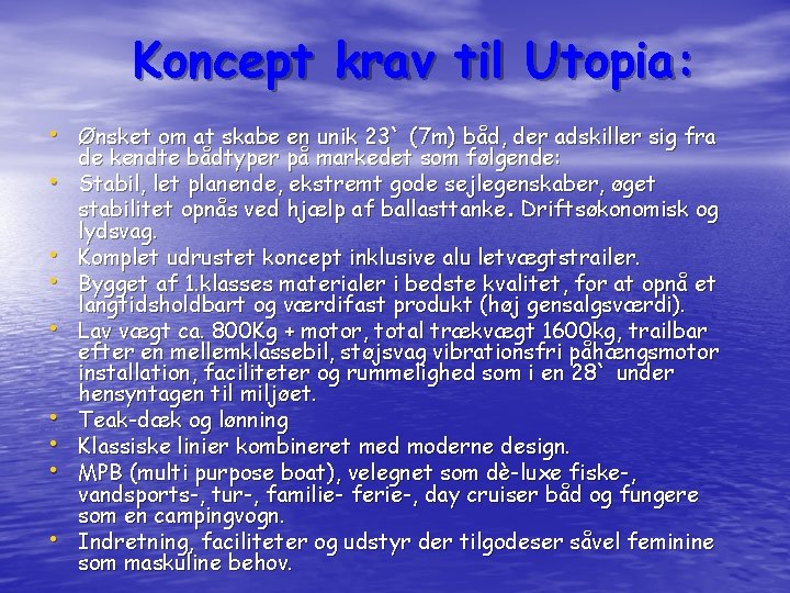 Koncept krav til Utopia: • Ønsket om at skabe en unik 23` (7 m)