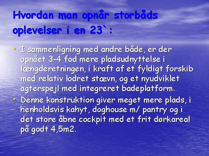 Hvordan man opnår storbåds oplevelser i en 23`: • I sammenligning med andre både,