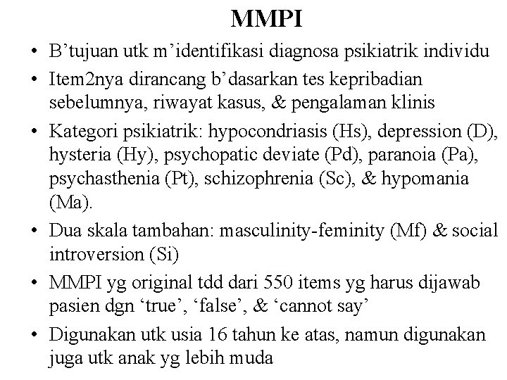 MMPI • B’tujuan utk m’identifikasi diagnosa psikiatrik individu • Item 2 nya dirancang b’dasarkan