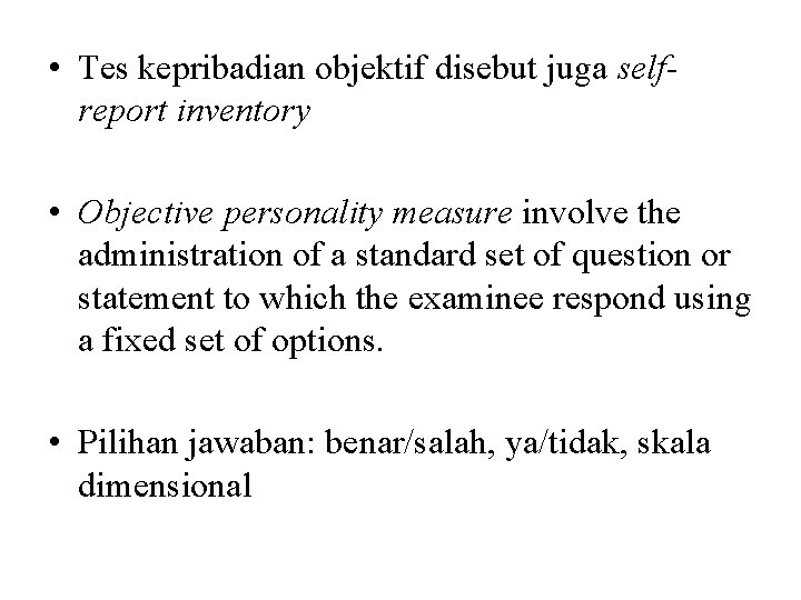  • Tes kepribadian objektif disebut juga selfreport inventory • Objective personality measure involve