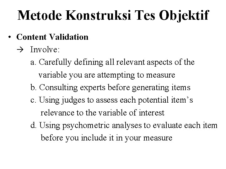 Metode Konstruksi Tes Objektif • Content Validation Involve: a. Carefully defining all relevant aspects