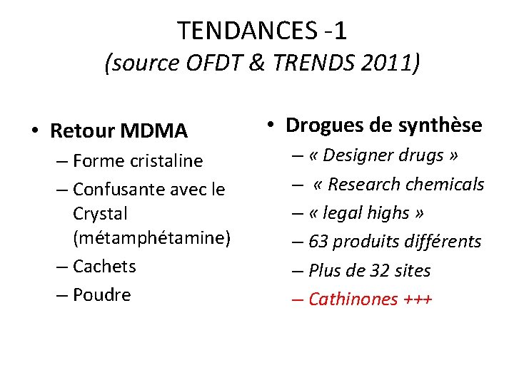 TENDANCES -1 (source OFDT & TRENDS 2011) • Retour MDMA – Forme cristaline –