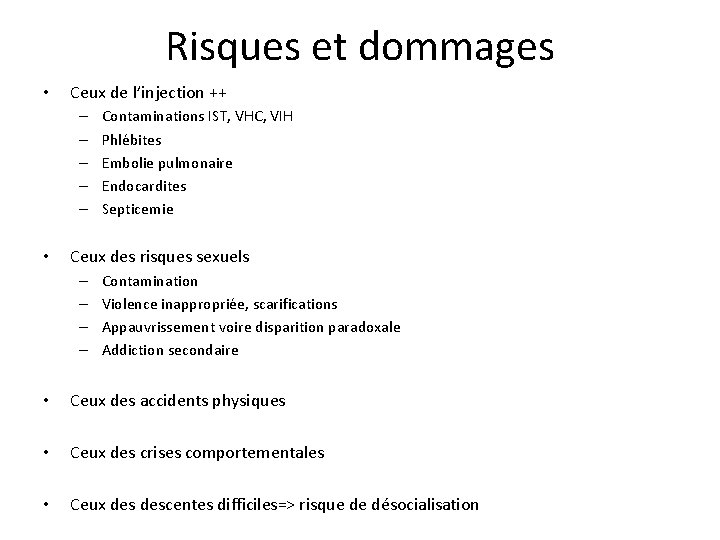 Risques et dommages • Ceux de l’injection ++ – – – • Contaminations IST,