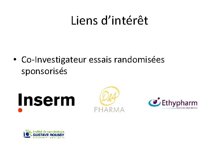 Liens d’intérêt • Co-Investigateur essais randomisées sponsorisés 