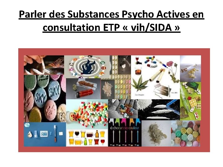Parler des Substances Psycho Actives en consultation ETP « vih/SIDA » 