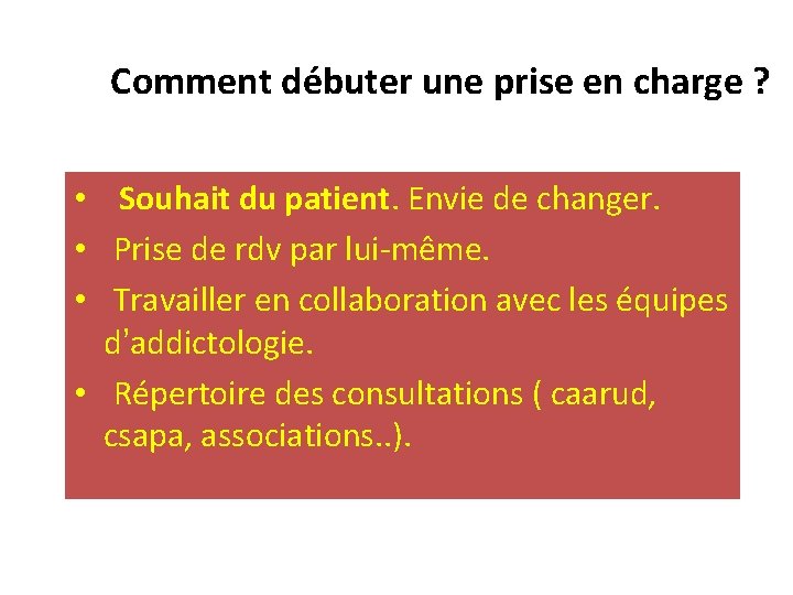 Comment débuter une prise en charge ? • Souhait du patient. Envie de changer.