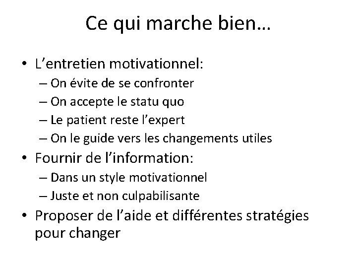 Ce qui marche bien… • L’entretien motivationnel: – On évite de se confronter –