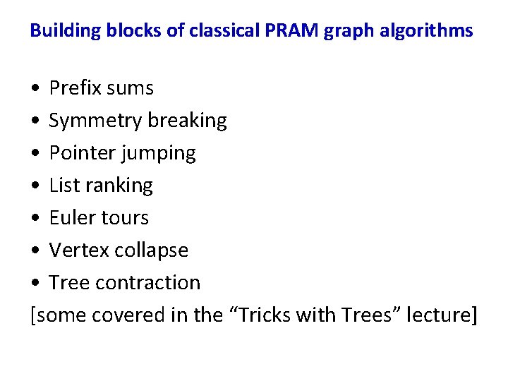 Building blocks of classical PRAM graph algorithms • Prefix sums • Symmetry breaking •