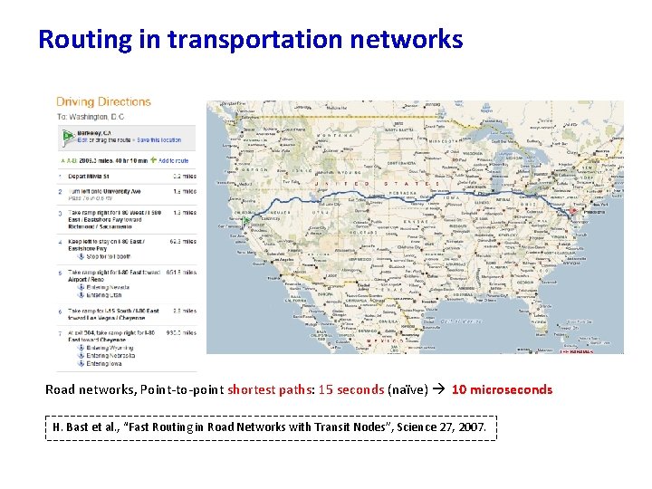 Routing in transportation networks Road networks, Point-to-point shortest paths: 15 seconds (naïve) 10 microseconds