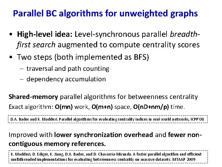 Parallel BC algorithms for unweighted graphs • High-level idea: Level-synchronous parallel breadthfirst search augmented