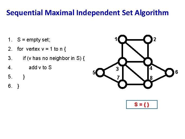 Sequential Maximal Independent Set Algorithm 1 1. S = empty set; 2 2. for