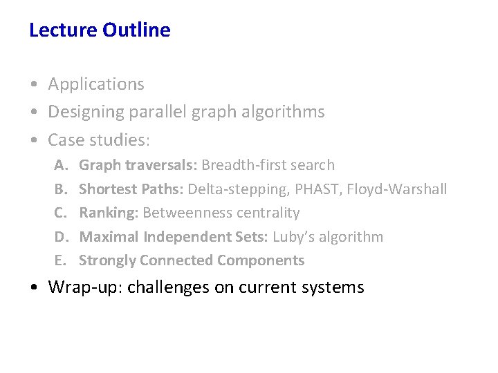 Lecture Outline • Applications • Designing parallel graph algorithms • Case studies: A. B.