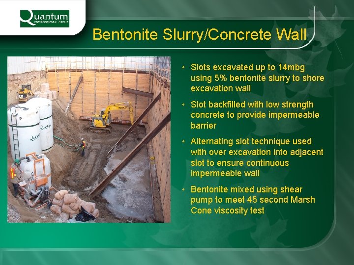 Bentonite Slurry/Concrete Wall • Slots excavated up to 14 mbg using 5% bentonite slurry