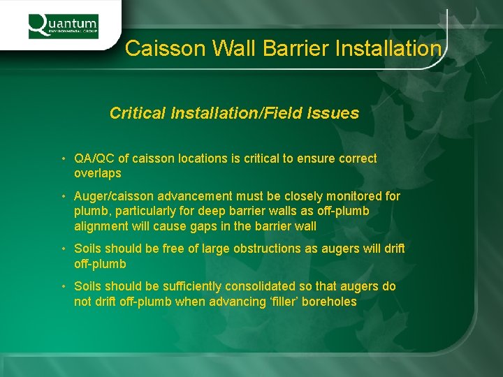 Caisson Wall Barrier Installation Critical Installation/Field Issues • QA/QC of caisson locations is critical