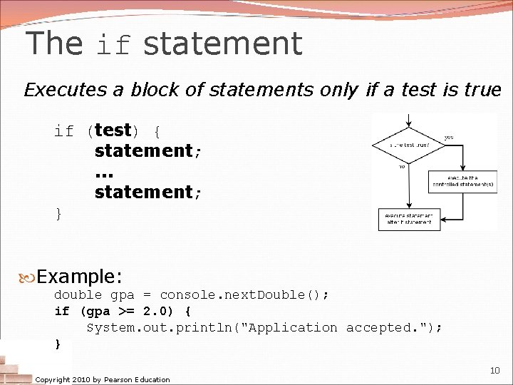 The if statement Executes a block of statements only if a test is true