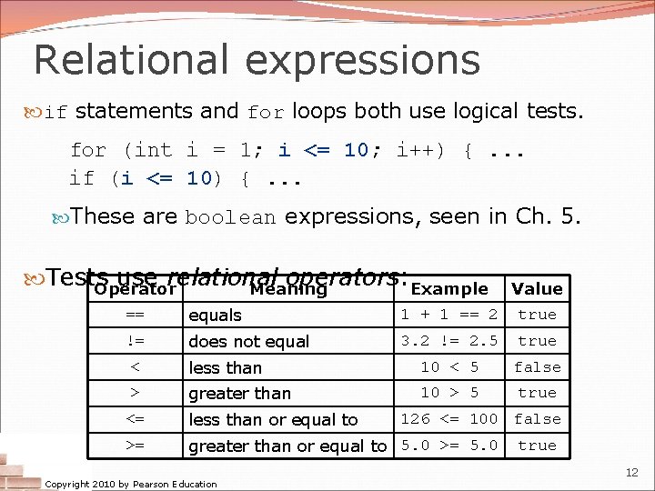 Relational expressions if statements and for loops both use logical tests. for (int i
