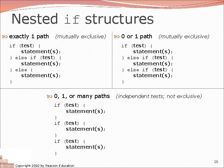 Nested if structures exactly 1 path (mutually exclusive) if (test) { statement(s); } else