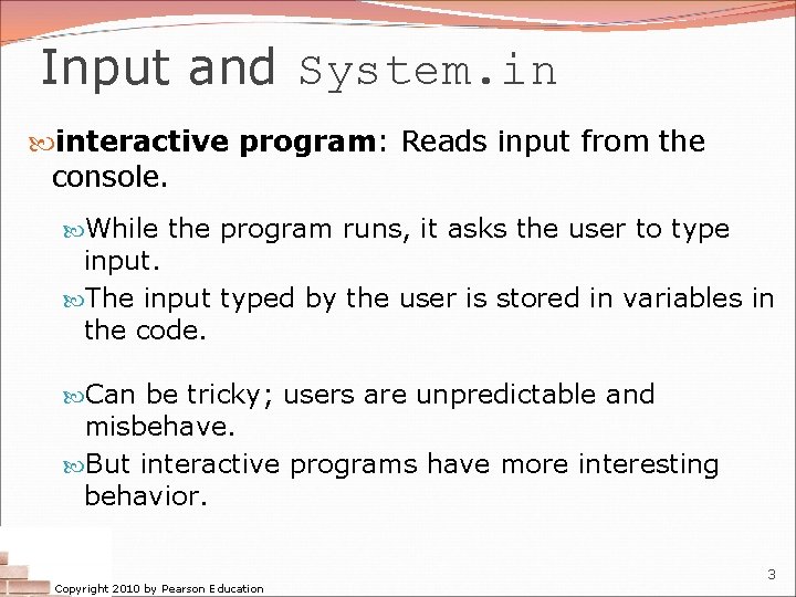 Input and System. in interactive program: Reads input from the console. While the program